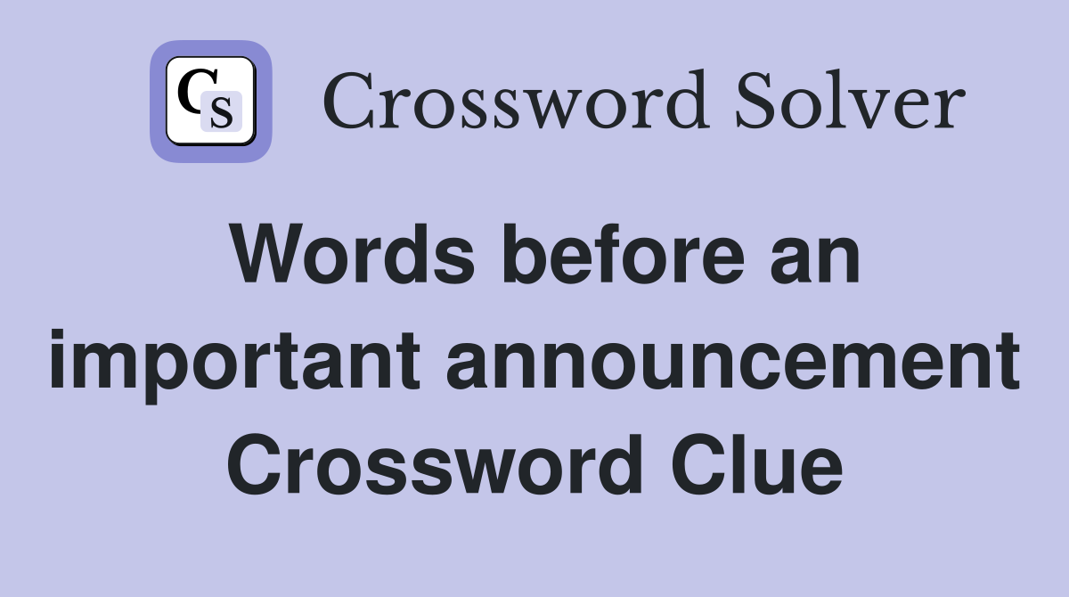 Words before an important announcement Crossword Clue