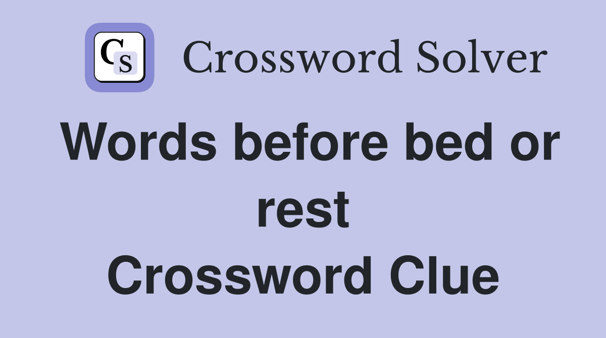 Words before bed or rest Crossword Clue