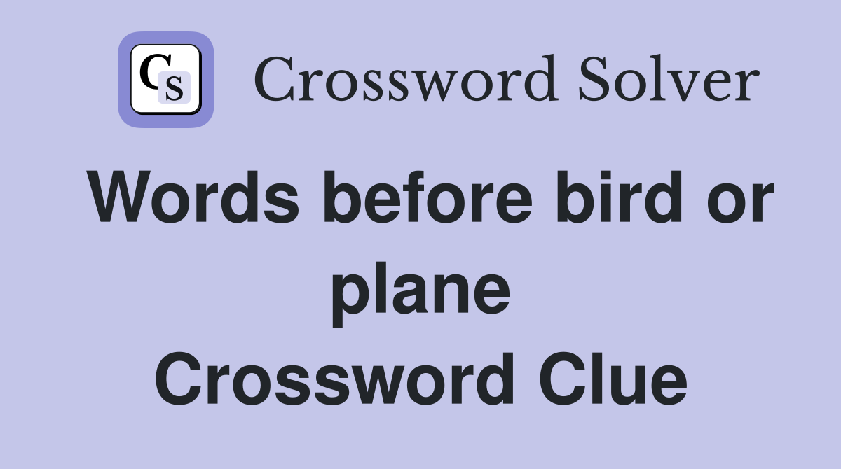 Words before bird or plane Crossword Clue