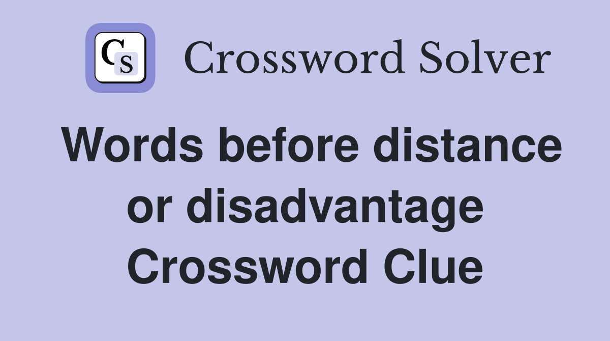 Words before distance or disadvantage Crossword Clue
