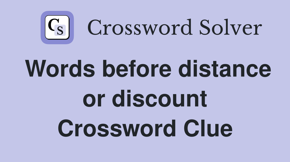Words before distance or discount Crossword Clue