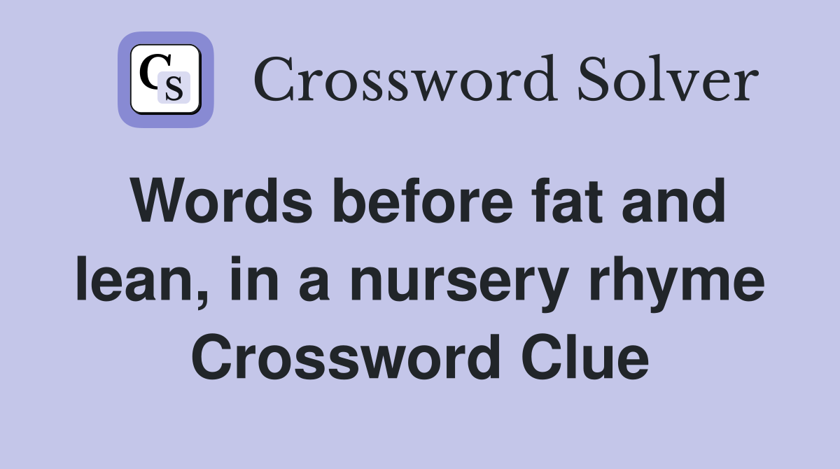Words before fat and lean, in a nursery rhyme Crossword Clue