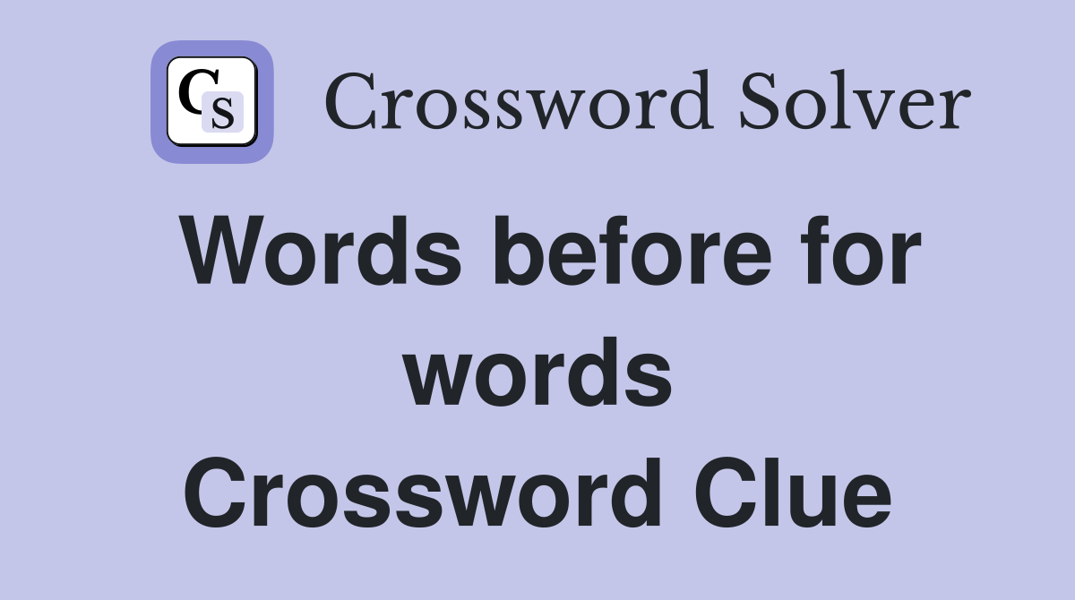 Words before for words Crossword Clue