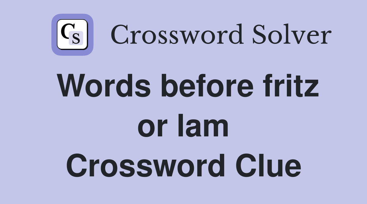 Words before fritz or lam Crossword Clue