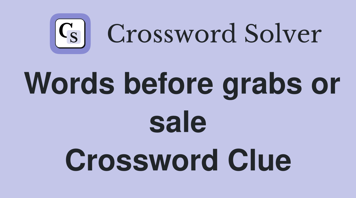 Words before grabs or sale Crossword Clue