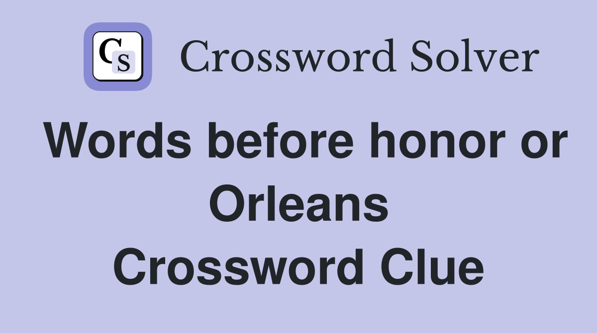 Words before honor or Orleans Crossword Clue