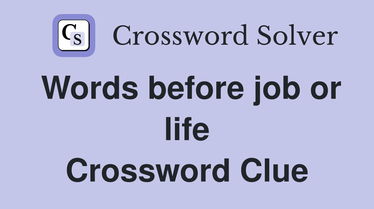 Words before job or life Crossword Clue