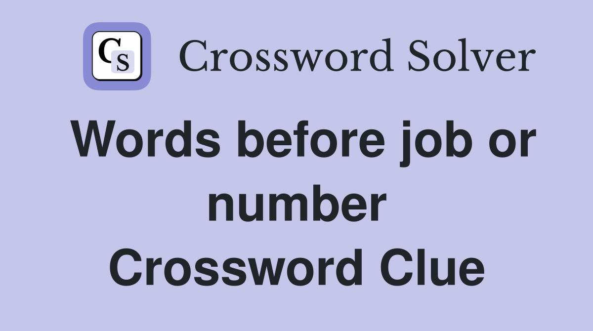 Words before job or number Crossword Clue