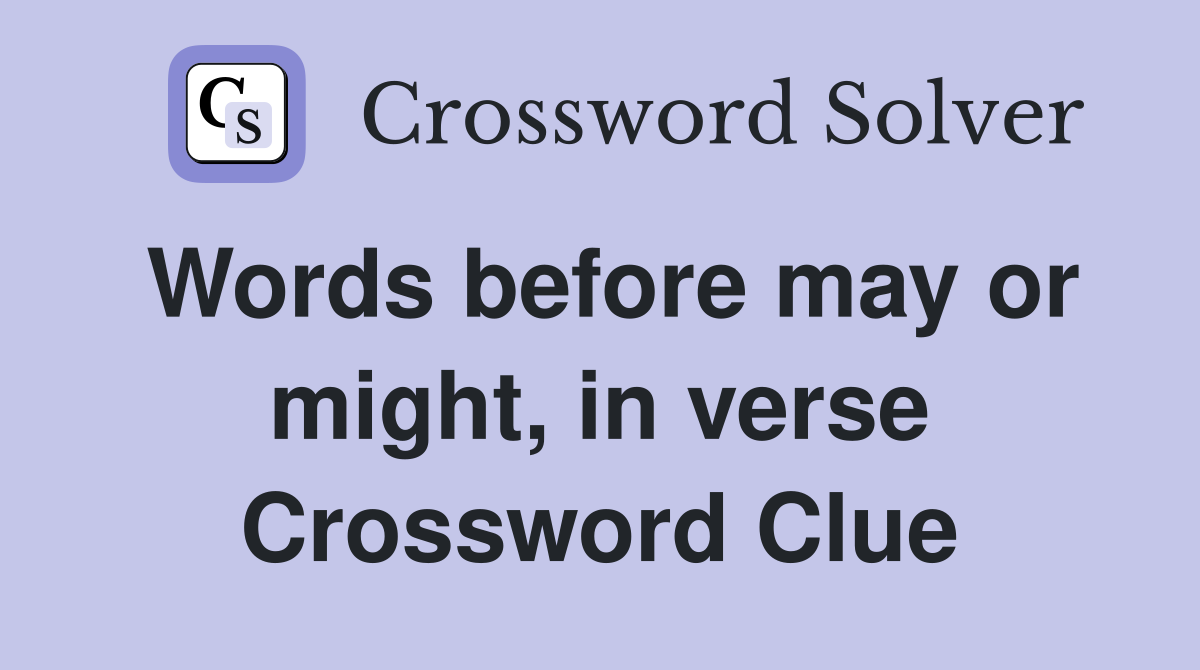 Words before may or might, in verse Crossword Clue