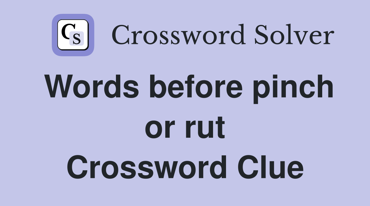 Words before pinch or rut Crossword Clue