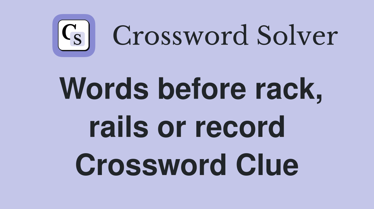 Words before rack, rails or record Crossword Clue