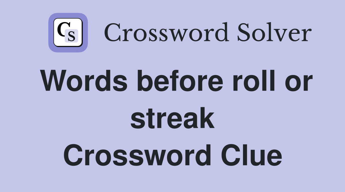 Words before roll or streak Crossword Clue