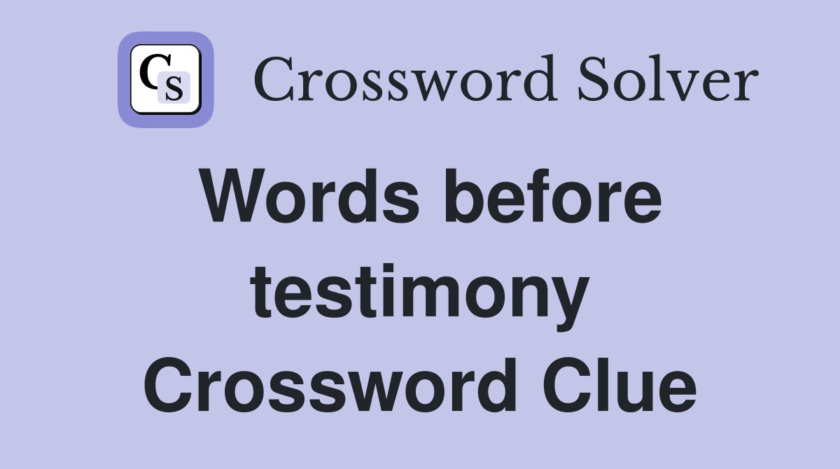 Words before testimony Crossword Clue