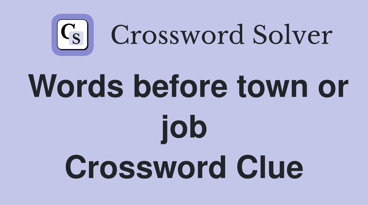 Words before town or job Crossword Clue
