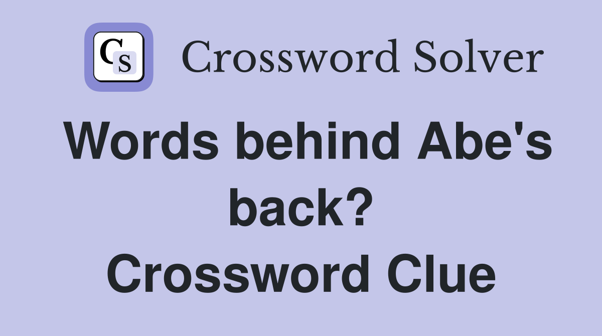 Words behind Abe's back? Crossword Clue