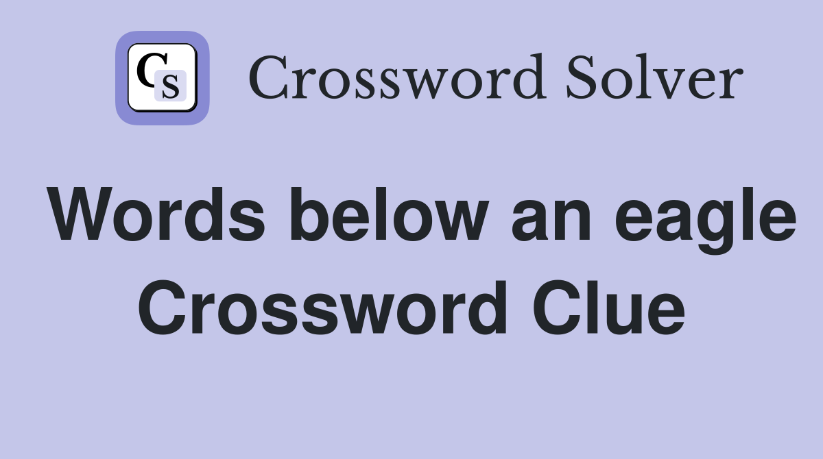 Words below an eagle Crossword Clue
