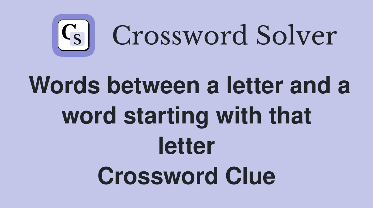 Words between a letter and a word starting with that letter Crossword Clue