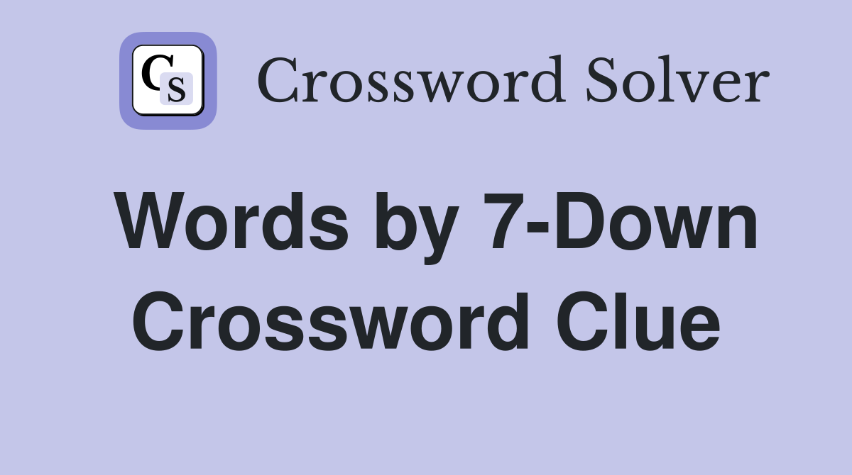 Words by 7-Down Crossword Clue