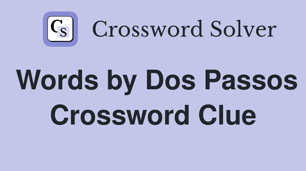 Words by Dos Passos Crossword Clue