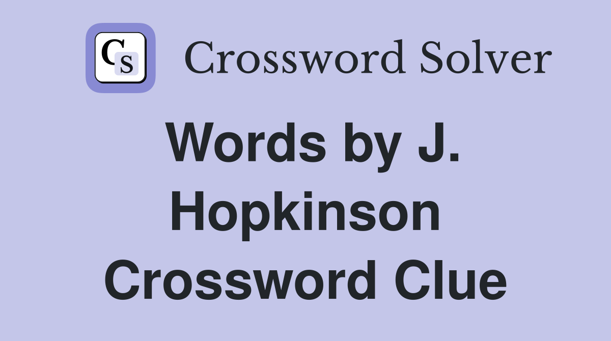 Words by J. Hopkinson Crossword Clue