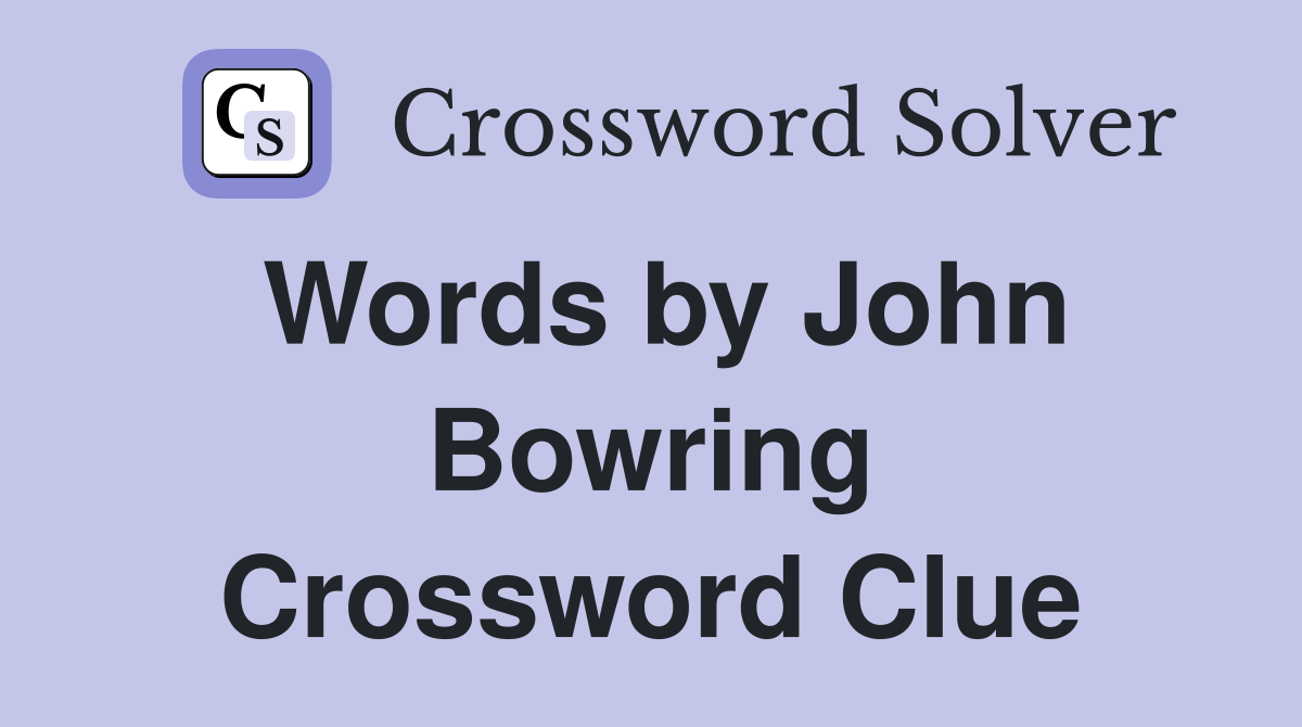 Words by John Bowring Crossword Clue