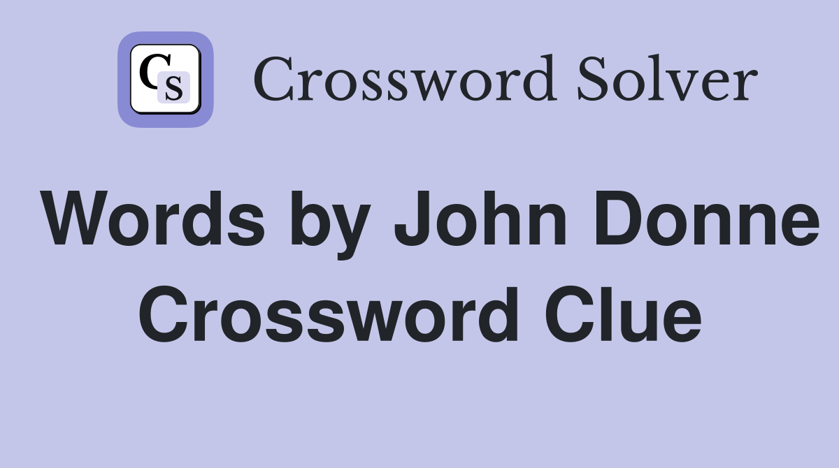 Words by John Donne Crossword Clue