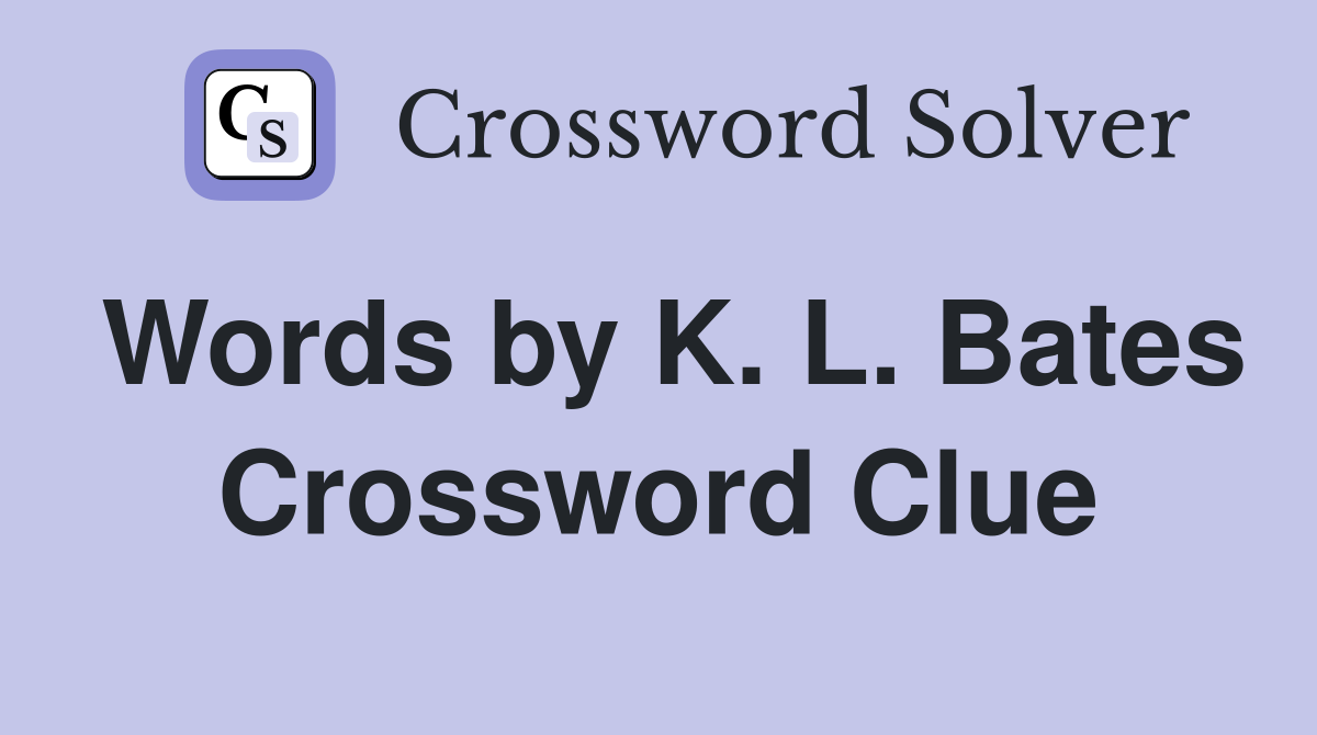 Words by K. L. Bates Crossword Clue