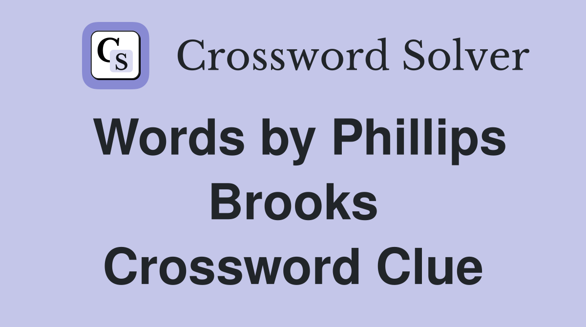 Words by Phillips Brooks Crossword Clue
