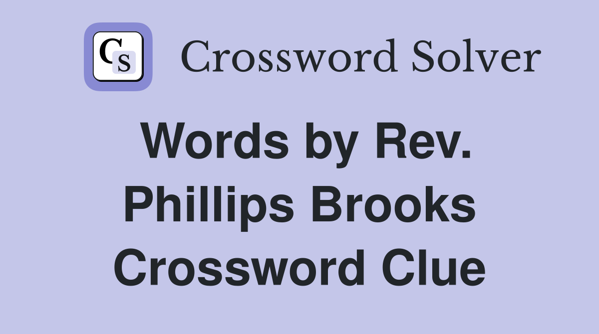 Words by Rev. Phillips Brooks Crossword Clue