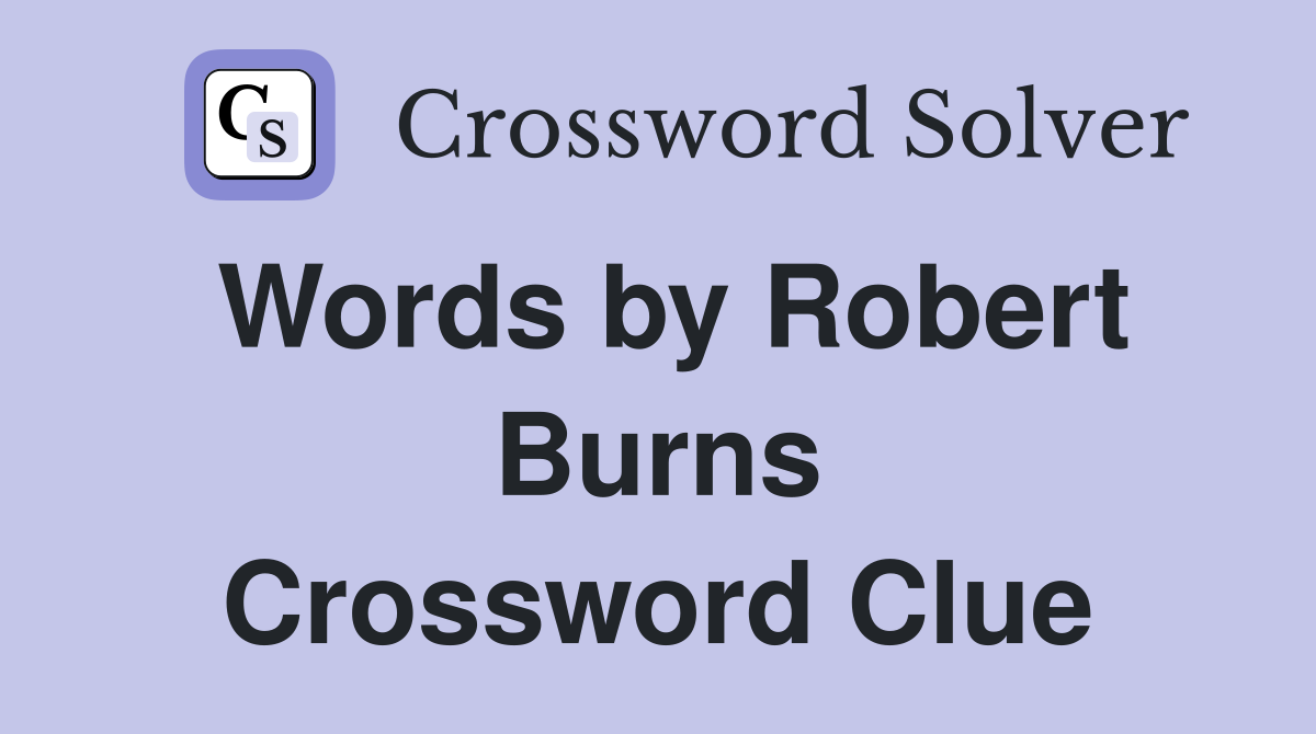Words by Robert Burns Crossword Clue
