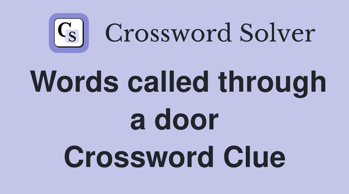 Words called through a door Crossword Clue