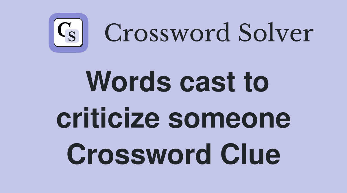 Words cast to criticize someone Crossword Clue