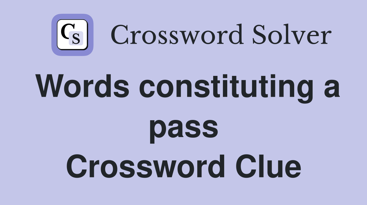 Words constituting a pass Crossword Clue