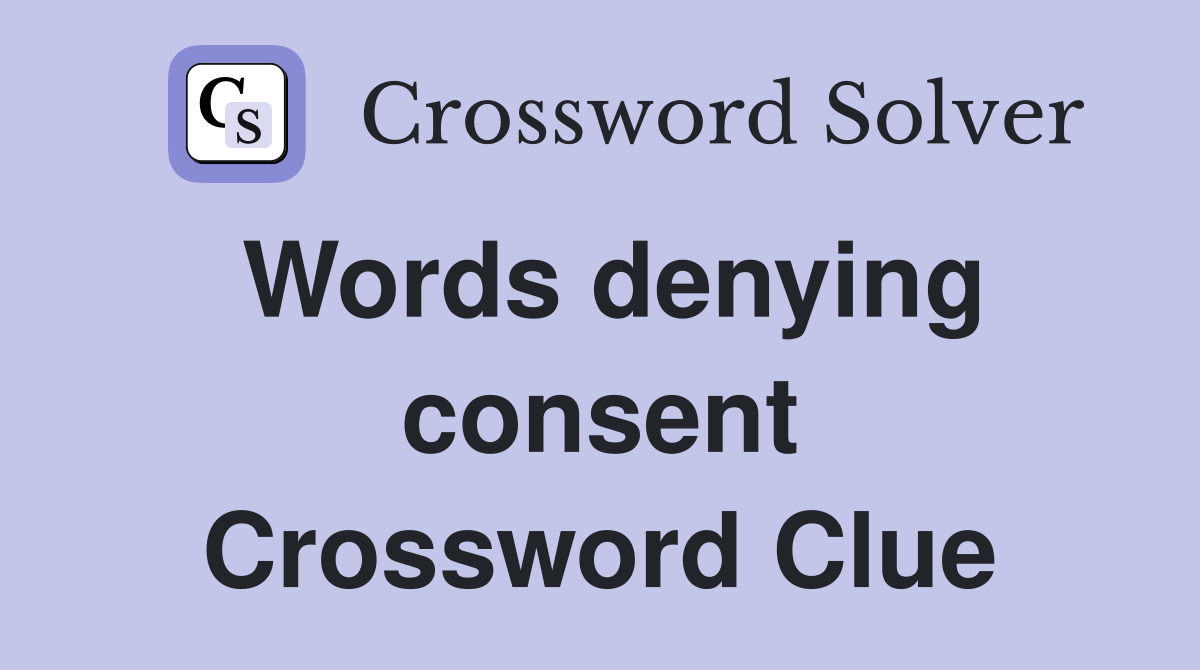 Words denying consent Crossword Clue