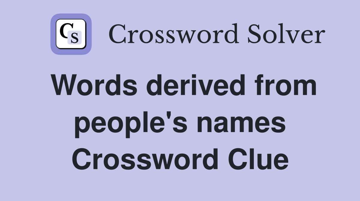 Words derived from people's names Crossword Clue