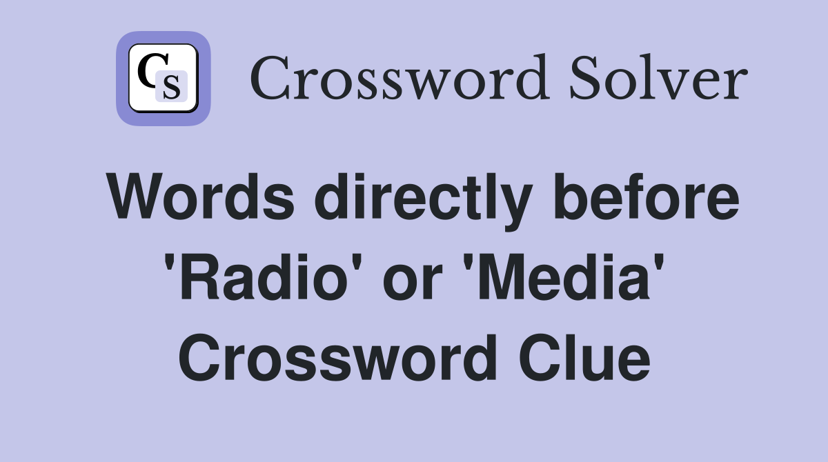 Words directly before 'Radio' or 'Media' Crossword Clue