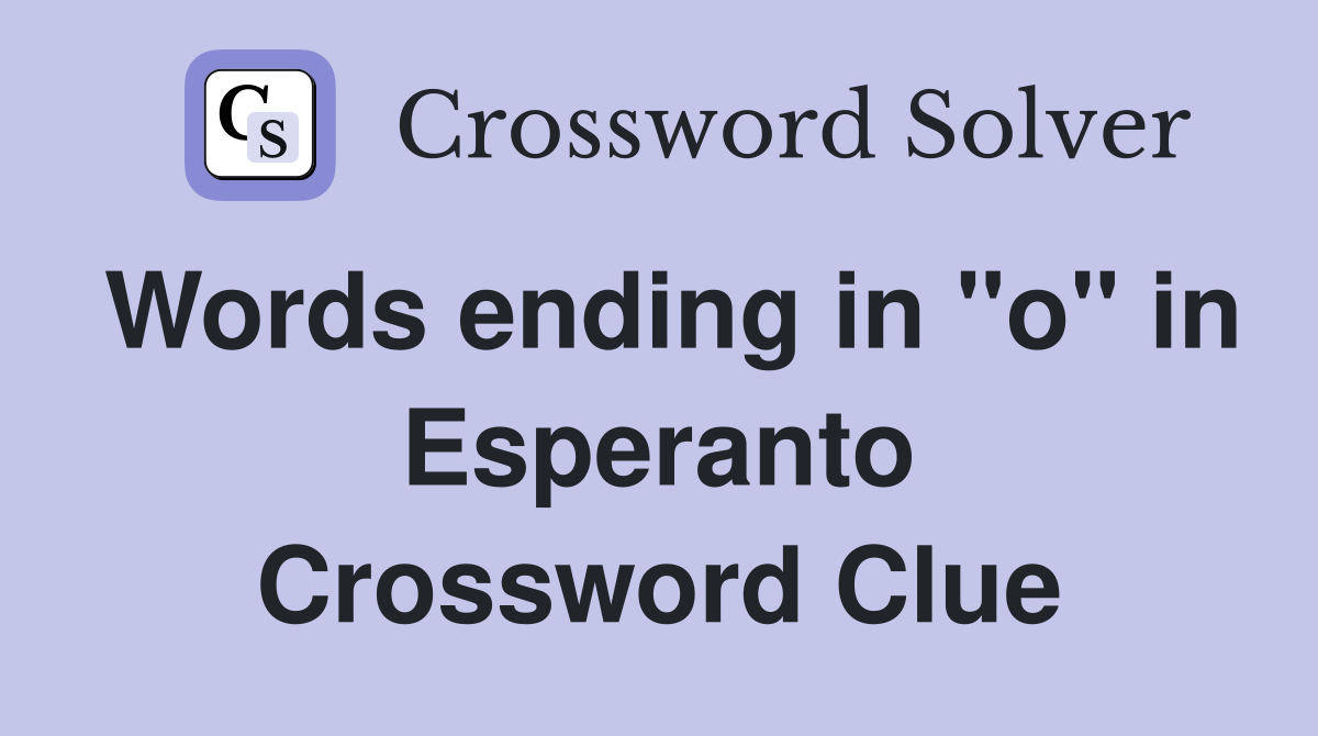Words ending in "o" in Esperanto Crossword Clue