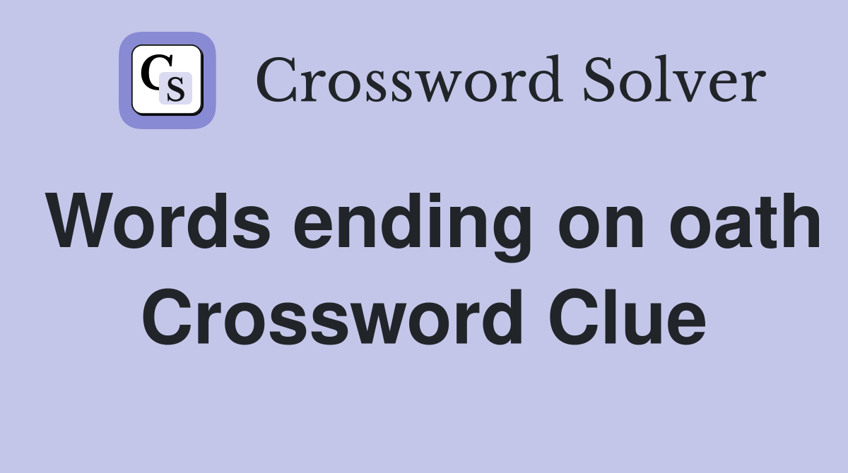 Words ending on oath Crossword Clue