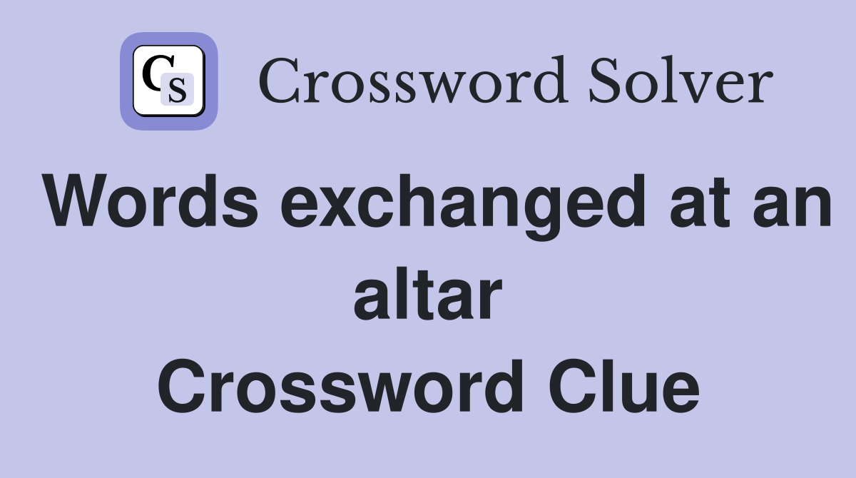 Words exchanged at an altar Crossword Clue