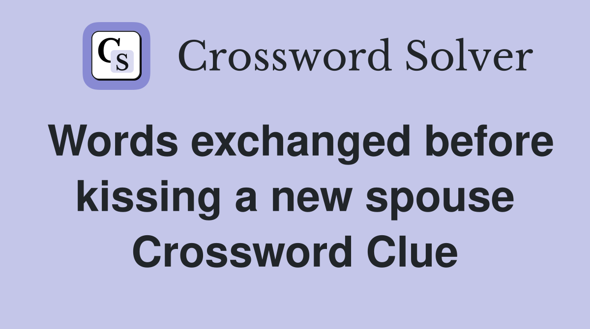 Words exchanged before kissing a new spouse Crossword Clue