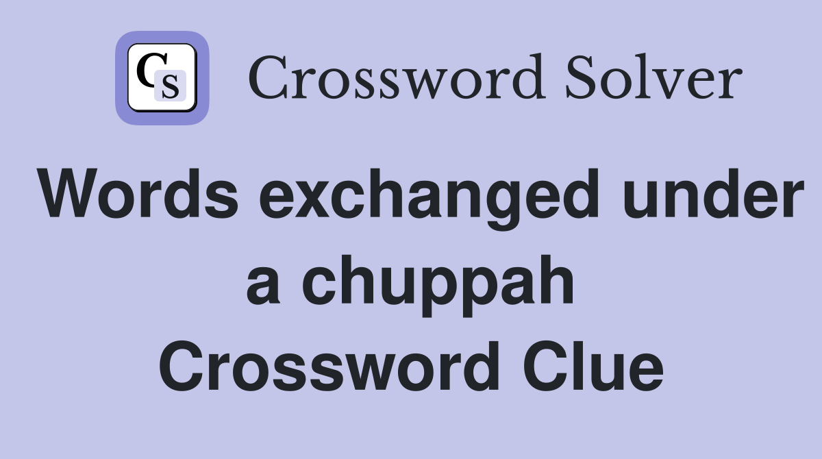 Words exchanged under a chuppah Crossword Clue