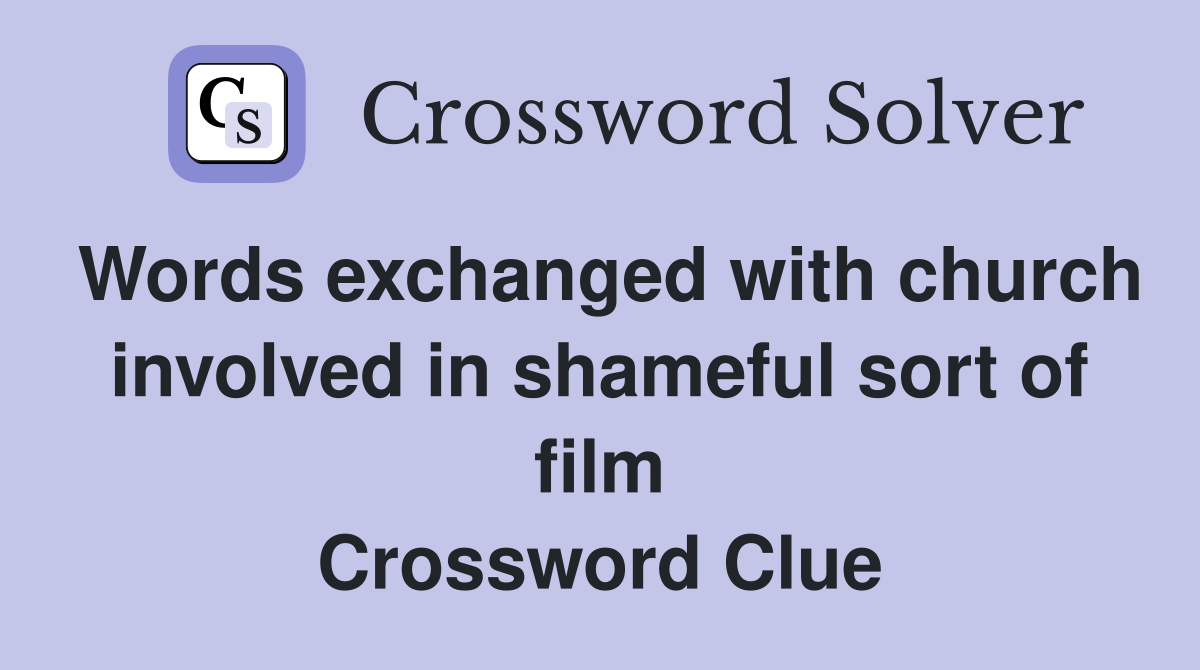 Words exchanged with church involved in shameful sort of film Crossword Clue