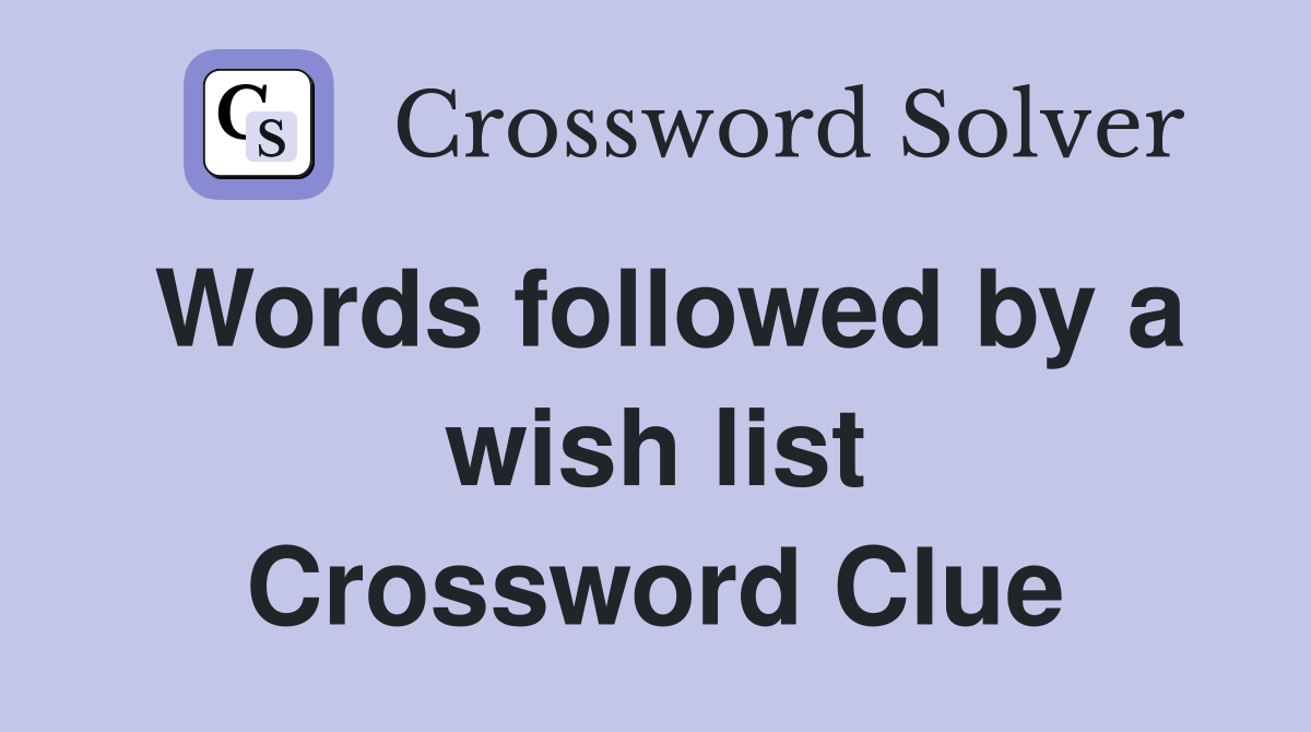 Words followed by a wish list Crossword Clue