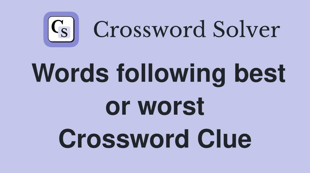 Words following best or worst Crossword Clue