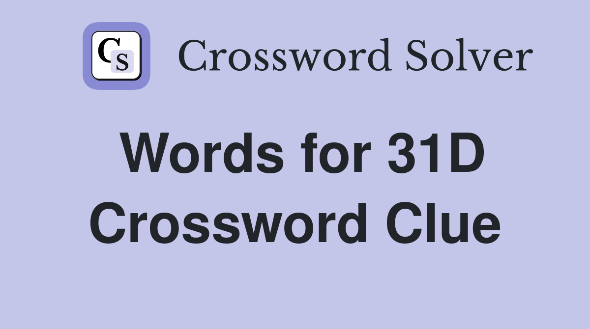 Words for 31D Crossword Clue
