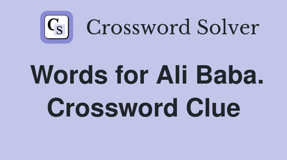Words for Ali Baba. Crossword Clue