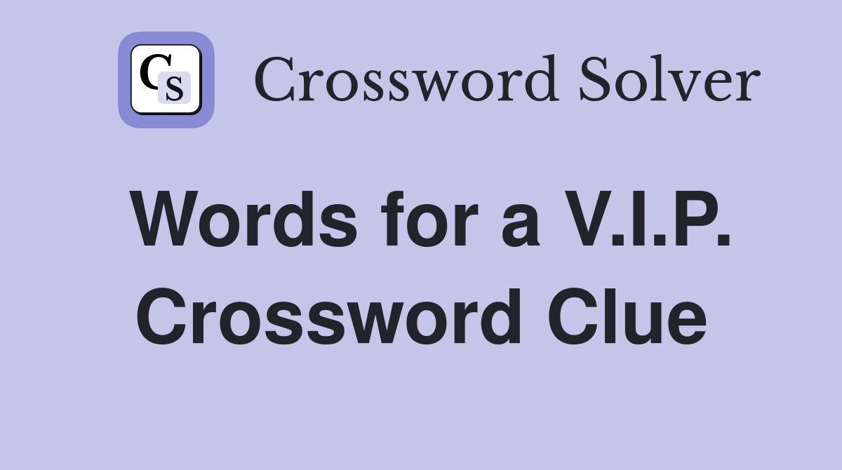 Words for a V.I.P. Crossword Clue