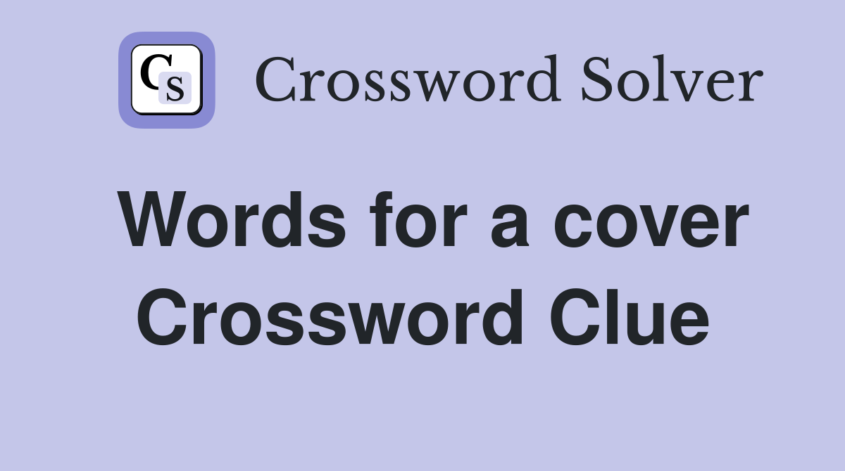 Words for a cover Crossword Clue