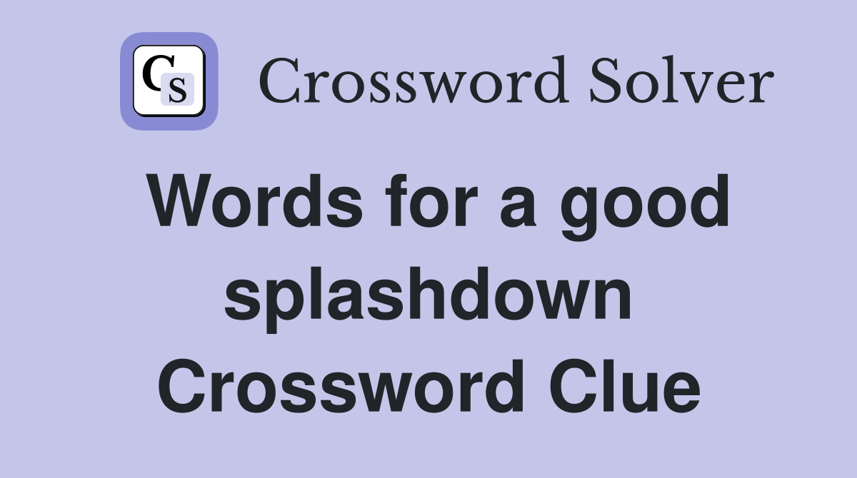 Words for a good splashdown Crossword Clue