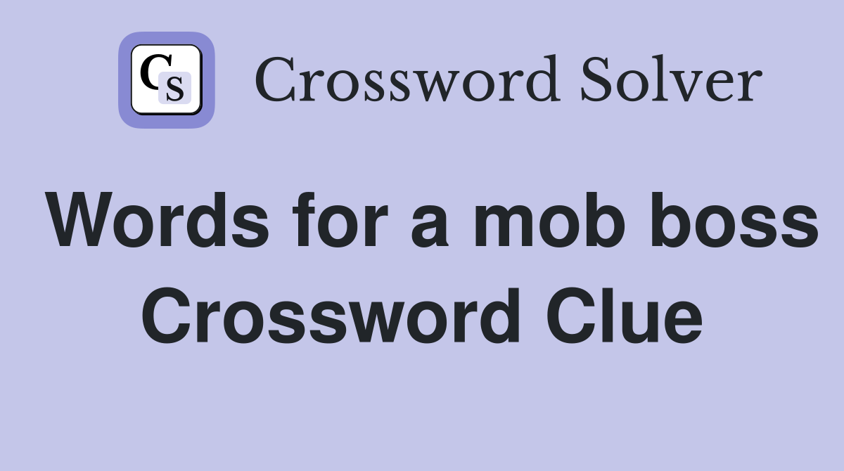 Words for a mob boss Crossword Clue